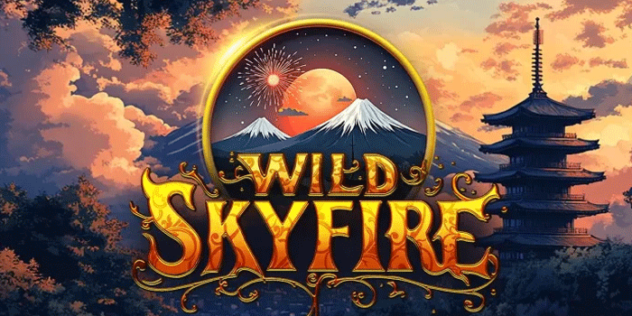 Tips Nikmati Sensasi Menang Besar Slot Wild Skyfire
