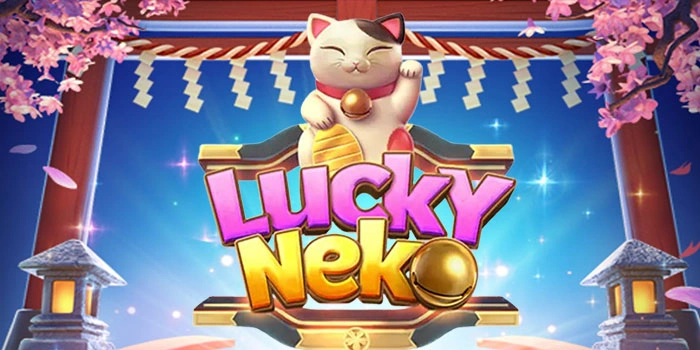 Cara Mudah Menang Besar di Slot Lucky Neko Tanpa Ribet